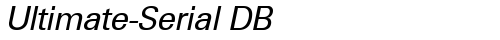 Ultimate-Serial DB RegularItalic TrueType-Schriftart