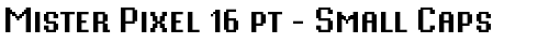 Mister Pixel 16 pt - Small Caps Regular truetype font