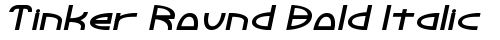 Tinker Round Bold Italic Bold free truetype font