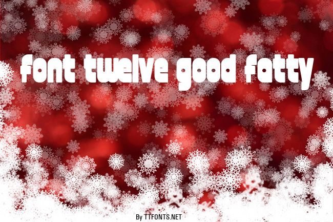 font twelve good fatty example