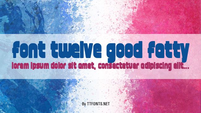 font twelve good fatty example