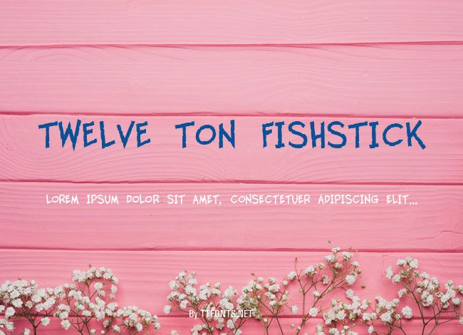 Twelve Ton Fishstick example