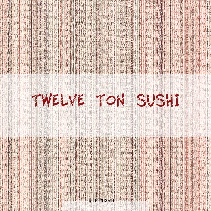 Twelve Ton Sushi example