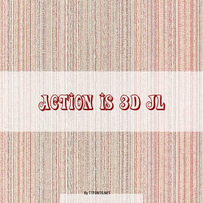 Action Is 3D JL example