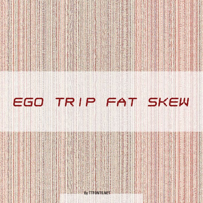 Ego trip Fat Skew example