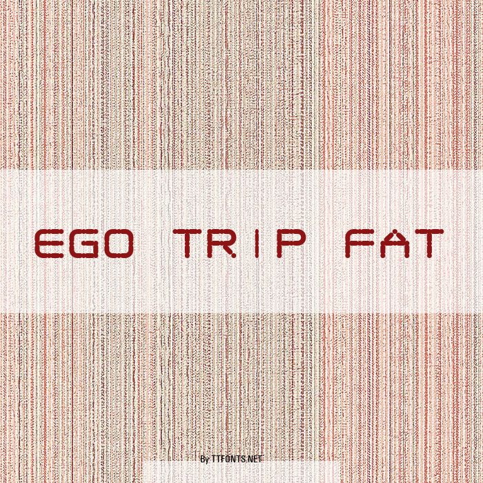 Ego trip Fat example