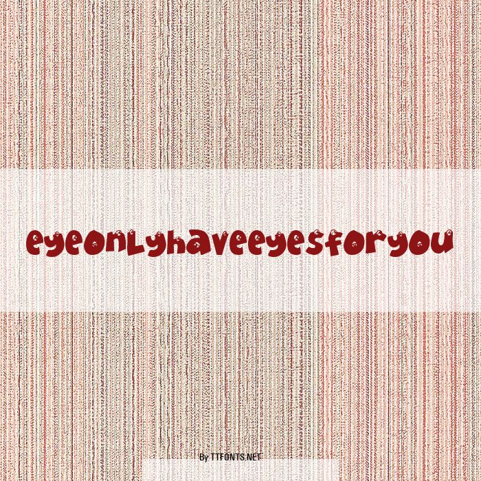 EyeOnlyHaveEyesForYou example