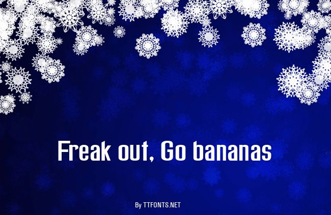 Freak out, Go bananas example