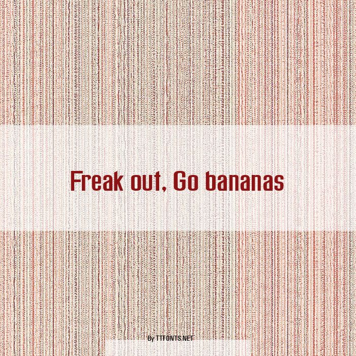 Freak out, Go bananas example