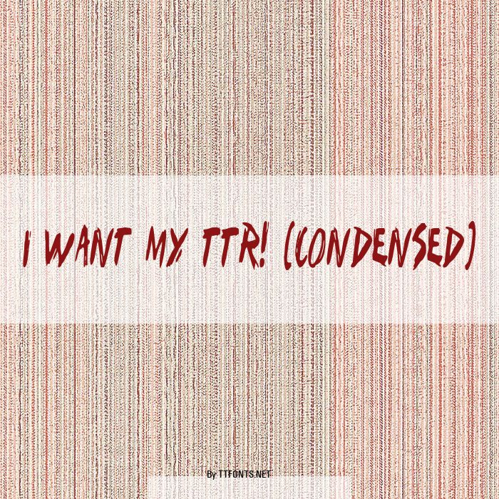 I Want My TTR! (Condensed) example