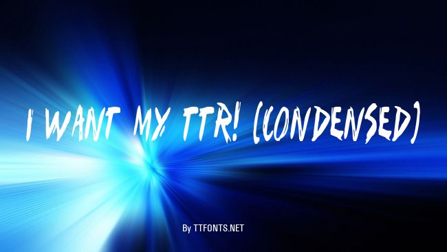 I Want My TTR! (Condensed) example