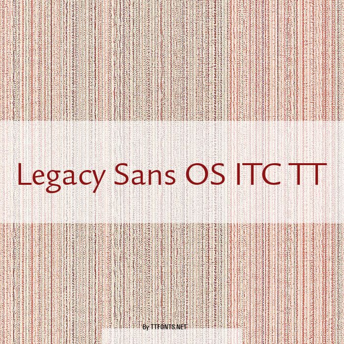 Legacy Sans OS ITC TT example