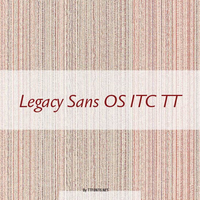 Legacy Sans OS ITC TT example