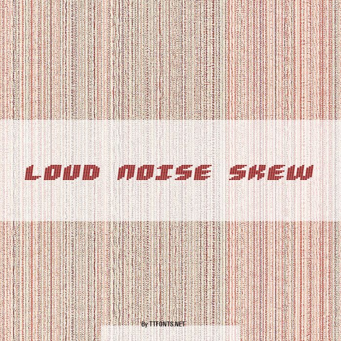 Loud noise Skew example