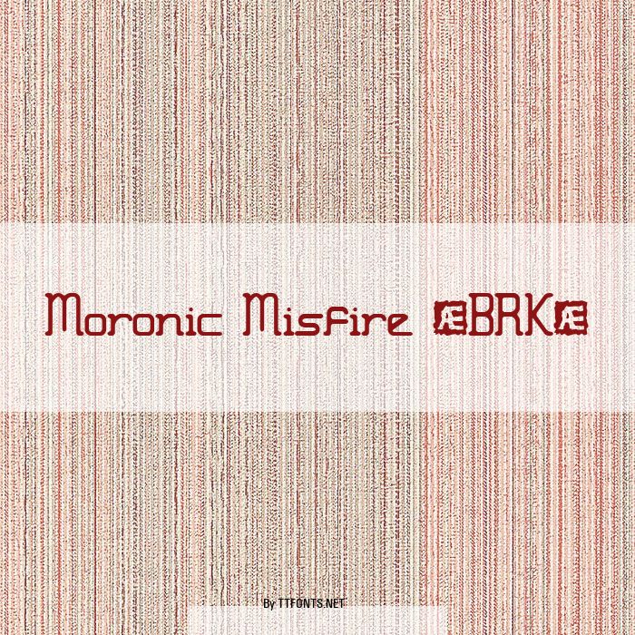 Moronic Misfire (BRK) example