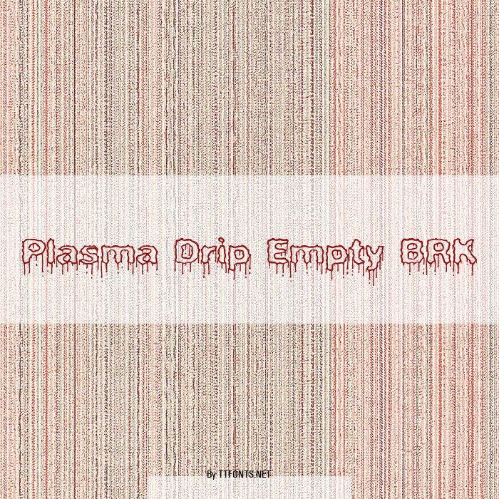 Plasma Drip Empty BRK example