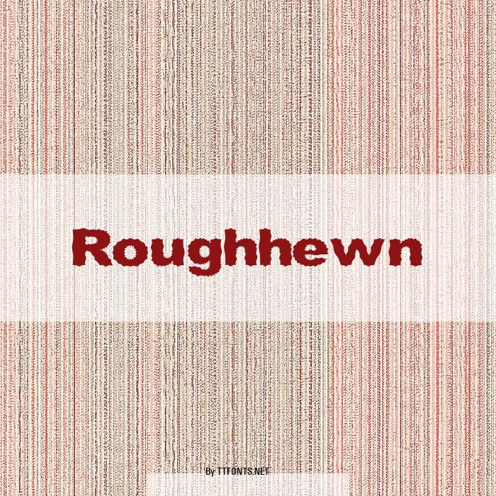 Roughhewn example