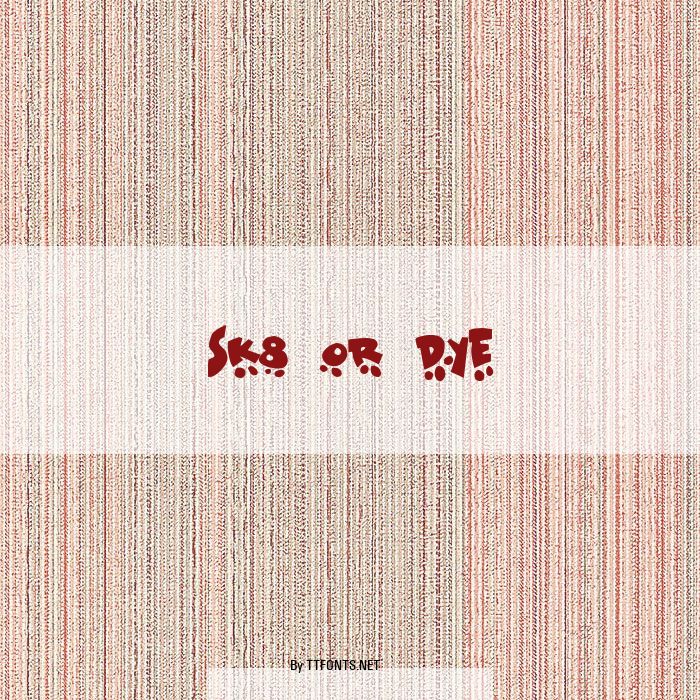 Sk8 or dye example