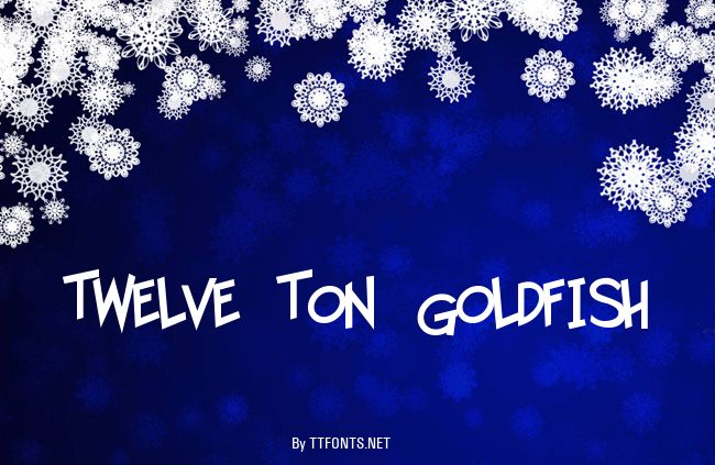 Twelve Ton Goldfish example