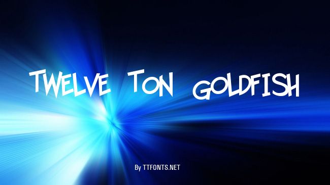 Twelve Ton Goldfish example
