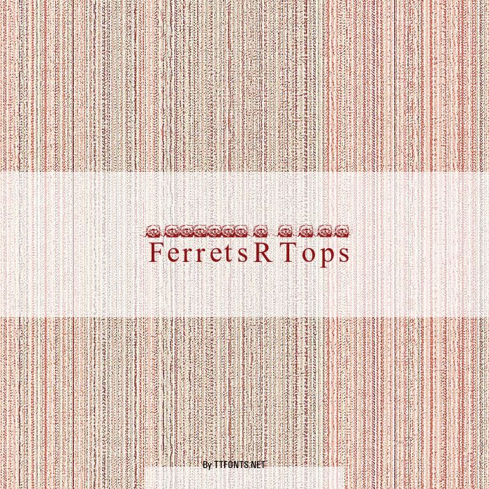 FerretsRTops example