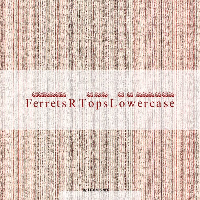 FerretsRTopsLowercase example