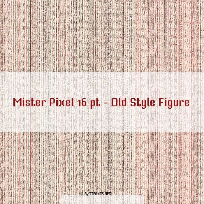 Mister Pixel 16 pt - Old Style Figure example