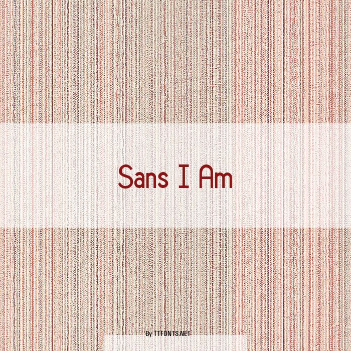 Sans I Am example