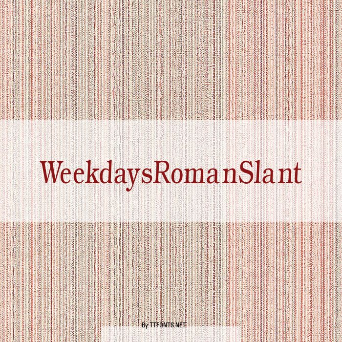 WeekdaysRomanSlant example