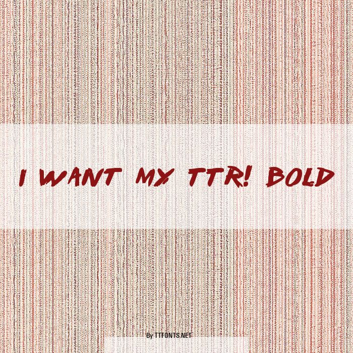 I Want My TTR! Bold example