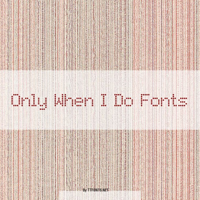 Only When I Do Fonts example